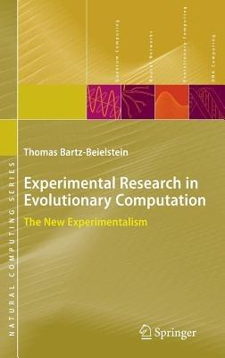 Experimental Research in Evolutionary Computation: The New Experimentalism - Thomas Bartz-Beielstein - cover
