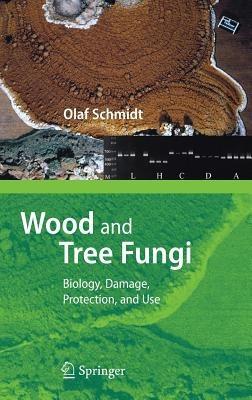 Wood and Tree Fungi: Biology, Damage, Protection, and Use - Olaf Schmidt - cover