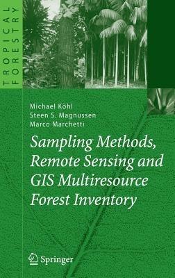 Sampling Methods, Remote Sensing and GIS Multiresource Forest Inventory - Michael Köhl,Steen S. Magnussen,Marco Marchetti - cover