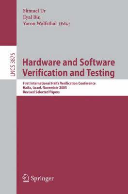 Hardware and Software, Verification and Testing: First International Haifa Verification Conference, Haifa, Israel, November 13-16, 2005, Revised Selected Papers - cover
