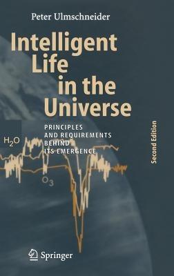 Intelligent Life in the Universe: Principles and Requirements Behind Its Emergence - Peter Ulmschneider - cover