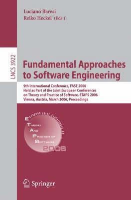 Fundamental Approaches to Software Engineering: 9th International Conference, FASE 2006, Held as Part of the Joint European Conferences on Theory and Practice of Software, ETAPS 2006, Vienna, Austria, March 27-28, 2006, Proceedings - cover