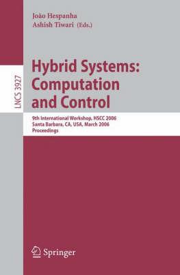 Hybrid Systems: Computation and Control: 9th International Workshop, HSCC 2006, Santa Barbara, CA, USA, March 29-31, 2006, Proceedings - cover