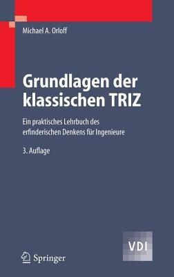 Grundlagen der klassischen TRIZ: Ein praktisches Lehrbuch des erfinderischen Denkens für Ingenieure - Michael A. Orloff - cover
