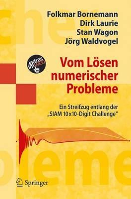 Vom Lösen numerischer Probleme: Ein Streifzug entlang der "SIAM 10x10-Digit Challenge" - Folkmar Bornemann,Dirk Laurie,Stan Wagon - cover