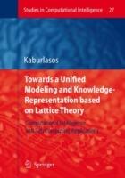 Towards a Unified Modeling and Knowledge-Representation based on Lattice Theory: Computational Intelligence and Soft Computing Applications - Vassilis G. Kaburlasos - cover