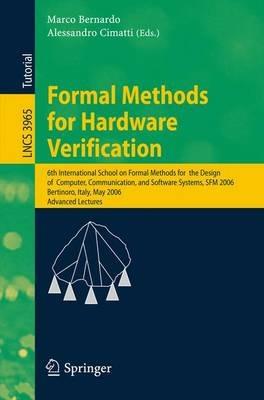 Formal Methods for Hardware Verification: 6th International School on Formal Methods for the Design of Computer, Communication, and Software Systems, SFM 2006, Bertinoro, Italy, May 22-27, 2006, Advances Lectures - cover