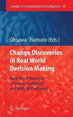 Chance Discoveries in Real World Decision Making: Data-based Interaction of Human intelligence and Artificial Intelligence - cover