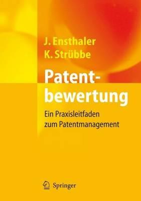 Patentbewertung: Ein Praxisleitfaden zum Patentmanagement - Jürgen Ensthaler,Kai Strübbe - cover