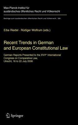 Recent Trends in German and European Constitutional Law: German Reports Presented to the XVIIth International Congress on Comparative Law, Utrecht, 16 to 22 July 2006 - cover