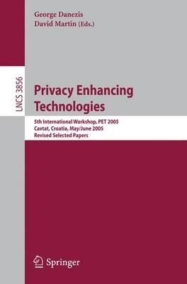 Privacy Enhancing Technologies: 5th International Workshop, PET 2005, Cavtat, Croatia, May 30 - June 1, 2005, Revised Selected Papers - cover