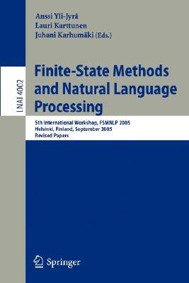 Finite-State Methods and Natural Language Processing: 5th International Workshop, FSMNLP 2005, Helsinki, Finland, September 1-2, 2005, Revised Papers - cover