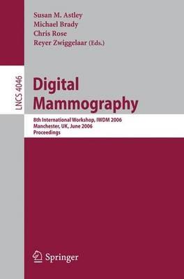 Digital Mammography: 8th International Workshop, IWDM 2006, Manchester, UK, June 18-21, 2006, Proceedings - cover