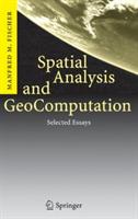 Spatial Analysis and GeoComputation: Selected Essays - Manfred M. Fischer - cover