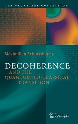 Decoherence: and the Quantum-To-Classical Transition - Maximilian A. Schlosshauer - cover
