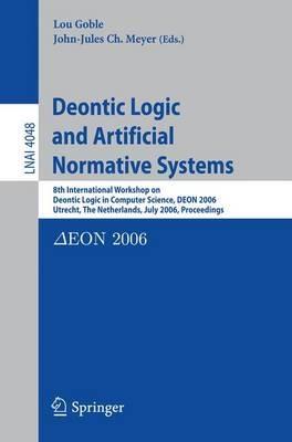 Deontic Logic and Artificial Normative Systems: 8th International Workshop on Deontic Logic in Computer Science, DEON 2006, Utrecht, The Netherlands, July 12-14, 2006, Proceedings - cover