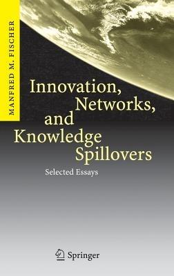 Innovation, Networks, and Knowledge Spillovers: Selected Essays - Manfred M. Fischer - cover