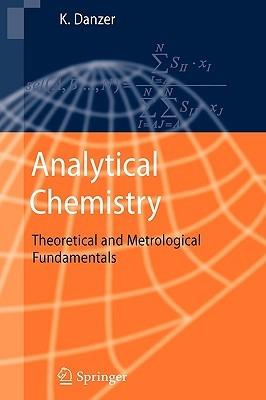 Analytical Chemistry: Theoretical and Metrological Fundamentals - Klaus Danzer - cover