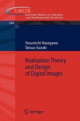 Realization Theory and Design of Digital Images - Yasumichi Hasegawa,Tatsuo Suzuki - cover