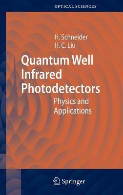 Quantum Well Infrared Photodetectors: Physics and Applications - Harald Schneider,Hui C. Liu - cover