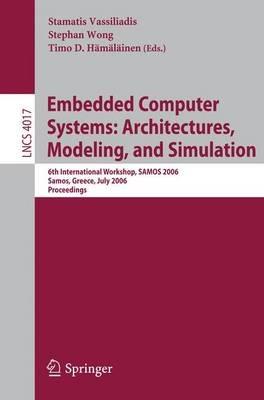 Embedded Computer Systems: Architectures, Modeling, and Simulation: 6th International Workshop, SAMOS 2006, Samos, Greece, July 17-20, 2006, Proceedings - cover