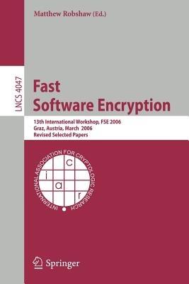 Fast Software Encryption: 13th International Workshop, FSE 2006, Graz, Austria, March 15-17, 2006, Revised Selected Papers - cover