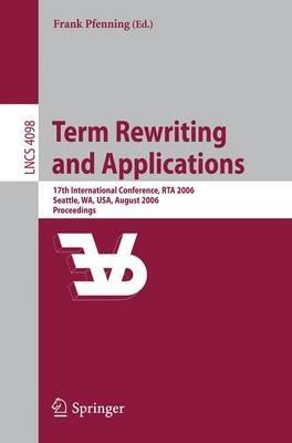 Term Rewriting and Applications: 17th International Conference, RTA 2006, Seattle, WA, USA, August 12-14, 2006, Proceedings - cover