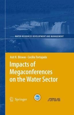 Impacts of Megaconferences on the Water Sector - Asit K. Biswas,Cecilia Tortajada - cover