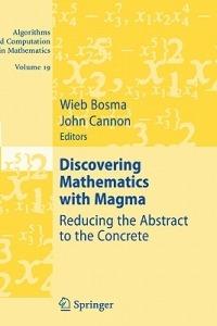 Discovering Mathematics with Magma: Reducing the Abstract to the Concrete - cover