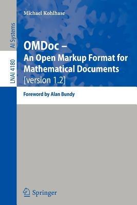 OMDoc -- An Open Markup Format for Mathematical Documents [version 1.2]: Foreword by Alan Bundy - Michael Kohlhase - cover