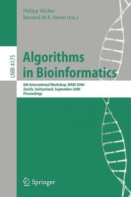 Algorithms in Bioinformatics: 6th International Workshop, WABI 2006, Zurich, Switzerland, September 11-13, 2006, Proceedings - cover