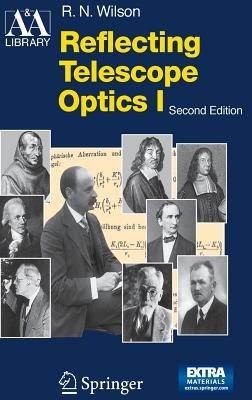 Reflecting Telescope Optics I: Basic Design Theory and its Historical Development - Raymond N. Wilson - cover