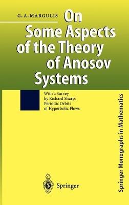 On Some Aspects of the Theory of Anosov Systems: With a Survey by Richard Sharp: Periodic Orbits of Hyperbolic Flows - Grigorii A. Margulis - cover