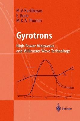Gyrotrons: High-Power Microwave and Millimeter Wave Technology - Machavaram V. Kartikeyan,Edith Borie,Manfred Thumm - cover