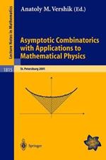 Asymptotic Combinatorics with Applications to Mathematical Physics: A European Mathematical Summer School held at the Euler Institute, St. Petersburg, Russia, July 9-20, 2001