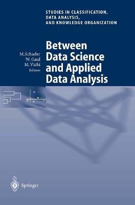 Between Data Science and Applied Data Analysis: Proceedings of the 26th Annual Conference of the Gesellschaft für Klassifikation e.V., University of Mannheim, July 22–24, 2002 - cover