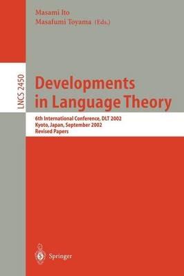 Developments in Language Theory: 6th International Conference, DLT 2002, Kyoto, Japan, September 18-21, 2002, Revised Papers - cover