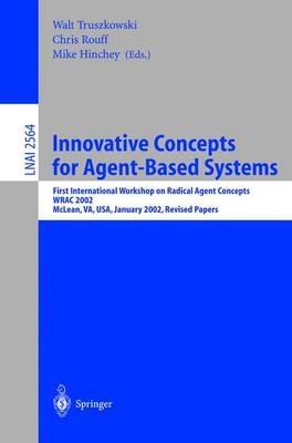 Innovative Concepts for Agent-Based Systems: First International Workshop on Radical Agent Concepts, WRAC 2002, McLean, VA, USA, January 16-18, 2002. Revised Papers - cover