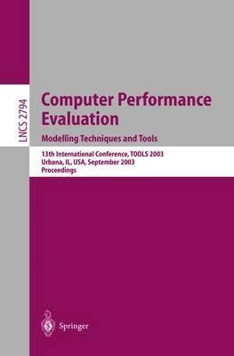 Computer Performance Evaluation. Modelling Techniques and Tools: 13th International Conference, TOOLS 2003, Urbana, IL, USA, September 2-5, 2003, Proceedings - cover