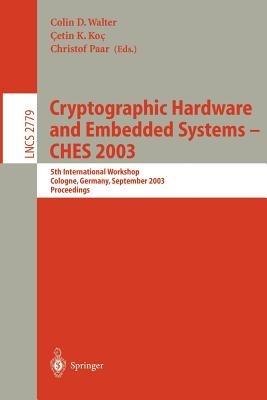 Cryptographic Hardware and Embedded Systems -- CHES 2003: 5th International Workshop, Cologne, Germany, September 8-10, 2003, Proceedings - cover