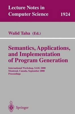 Semantics, Applications, and Implementation of Program Generation: International Workshop, SAIG 2000 Montreal, Canada, September 20, 2000 Proceedings - cover