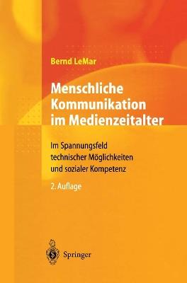 Menschliche Kommunikation im Medienzeitalter: Im Spannungsfeld technischer Möglichkeiten und sozialer Kompetenz - Bernd LeMar - cover