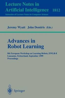 Advances in Robot Learning: 8th European Workhop on Learning Robots, EWLR-8 Lausanne, Switzerland, September 18, 1999 Proceedings - cover