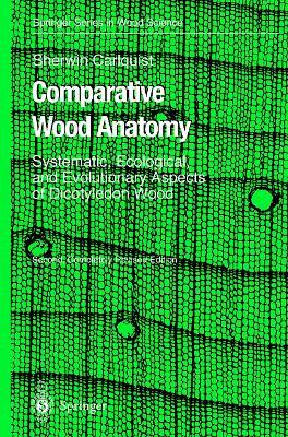 Comparative Wood Anatomy: Systematic, Ecological, and Evolutionary Aspects of Dicotyledon Wood - Sherwin Carlquist - cover