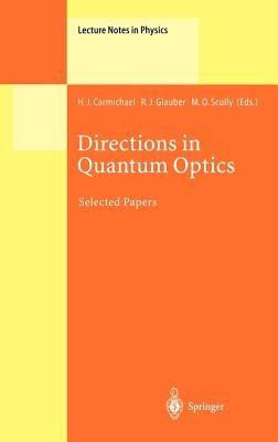 Directions in Quantum Optics: A Collection of Papers Dedicated to the Memory of Dan Walls Including Papers Presented at the TAMU-ONR Workshop Held at Jackson, Wyoming, USA, 26–30 July 1999 - cover