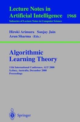 Algorithmic Learning Theory: 11th International Conference, ALT 2000 Sydney, Australia, December 11-13, 2000 Proceedings - cover