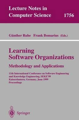 Learning Software Organizations: Methodology and Applications: 11th International Conference on Software Engineering and Knowledge Engineering, SEKE'99 Kaiserslautern, Germany, June 16-19, 1999 Proceedings - cover