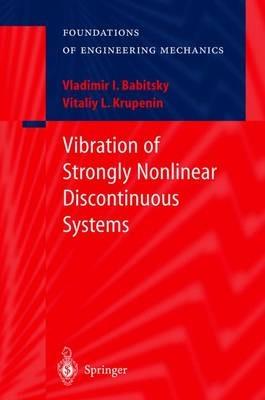 Vibration of Strongly Nonlinear Discontinuous Systems - V.I. Babitsky,V.L. Krupenin - cover