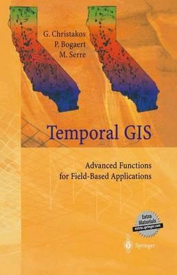 Temporal GIS: Advanced Functions for Field-Based Applications - George Christakos,Patrick Bogaert,Marc Serre - cover