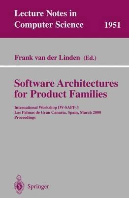 Software Architectures for Product Families: International Workshop IW-SAPF-3. Las Palmas de Gran Canaria, Spain, March 15-17, 2000 Proceedings - cover